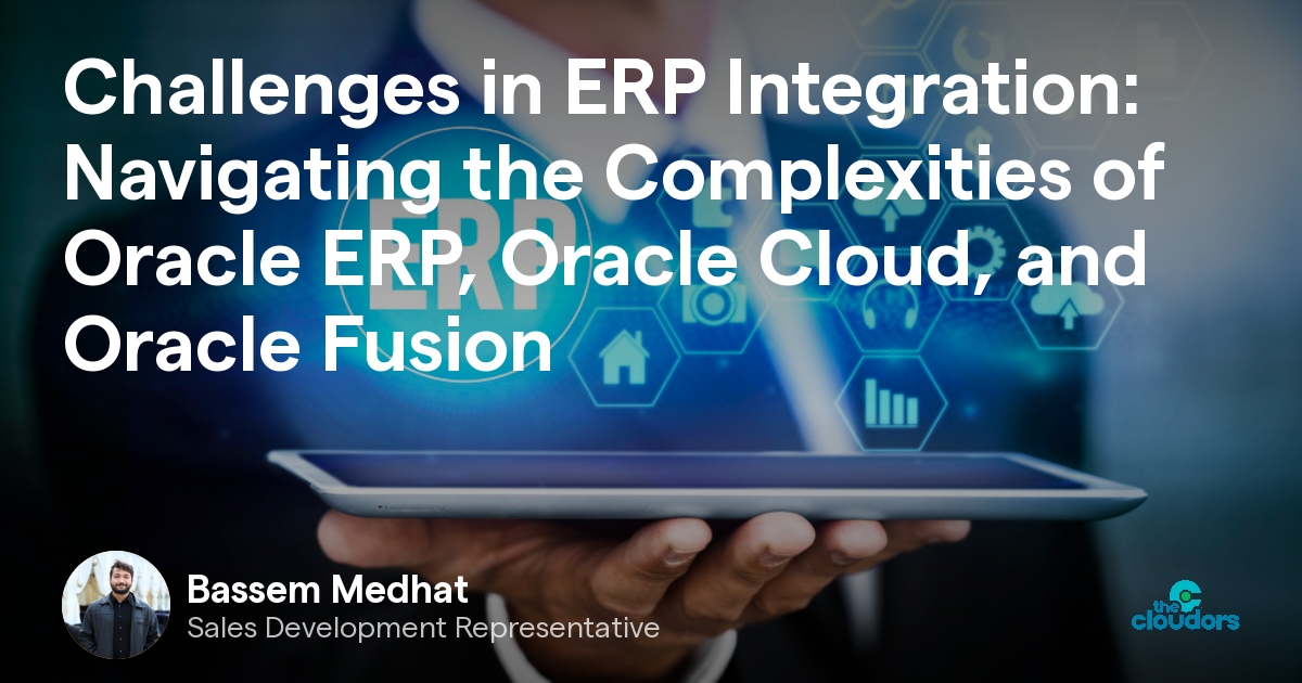 Challenges in ERP Integration: Navigating the Complexities of Oracle ...